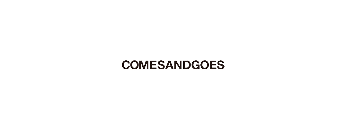 COMESANDGOES